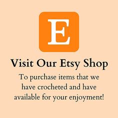 an orange e logo with the words visit our etsy shop to purchase items that we have crocheted and have available for your enjoyment