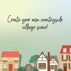 there is a sign that says create your own countryside village scene with houses and trees