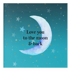 the words love you to the moon and back are written in black on a blue background