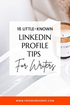 a cup of coffee on top of an open book with the title, 16 little - known linkedin profile tips for writer's