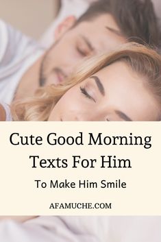 a man and woman laying in bed with the text cute good morning texts for him to make him smile