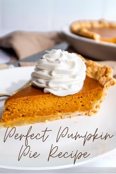 a slice of pumpkin pie on a white plate with whipped cream in the middle and text overlay that reads perfect pumpkin pie recipe