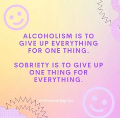 a quote on alcohol is giving up everything for one thing sobbiety is to give up something for everything