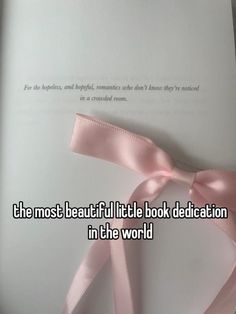 the most beautiful little book dedication in the world is written on paper with pink ribbon