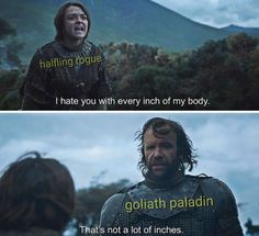 game of thrones, with the caption that reads i hate you with every inch of my body goliath paladin that's not a lot of inches