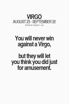 an image with the words you will never win against a virgo, but they will let you think you did just for amusement