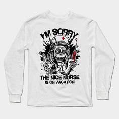 i'm sorry the nice nurse is on vacation long sleeve t - shirt in white