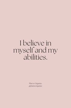 the words i believe in my self and my abilitiess are written on a pink background