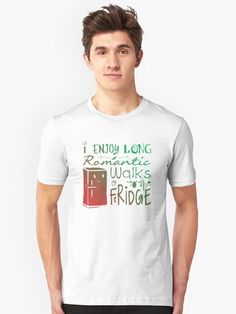 "I enjoy long romantic walks to the fridge" Humor I Funny I Cool I T-Shirt I Shirt I T-Shirt Dress I T-Shirt Design I T-Shirts TShirt Outfit I T-Shirts & Tops I T-Shirts I Gift I Ideas I Quote I Quotes