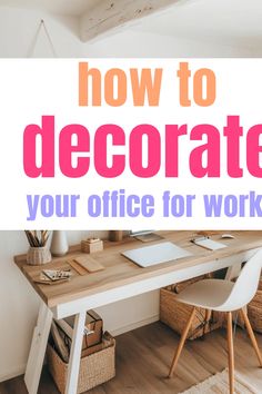 a wooden desk with white chairs and pink lettering that says how to decorate your office for work