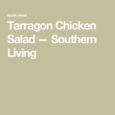 the text taragon chicken salad southern living