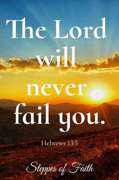 the lord will never fail you hebrews 13 5 bible verse on sunset with mountains in background