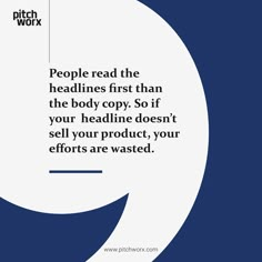 the quote people read the headlines first than the body copy so if your headline doesn't sell your product, your efforts are wasted