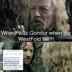 there is a meme with the caption where was gondor when the westfold fell?