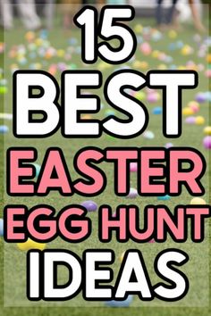 an easter egg hunt with the words 15 best easter egg hunt ideas in front of it