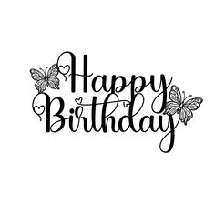 a happy birthday card with butterflies and the words happy birthday written in black ink on a white background