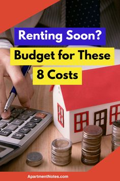 a person using a calculator next to stacks of coins and a house with the words renting soon? budget for these 8 costs