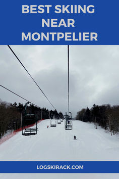 a ski lift with the words best skiing near montpelier