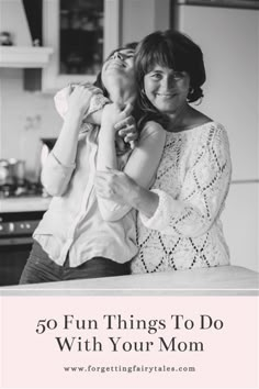 a mother and her child with the text 50 fun things to do with your mom