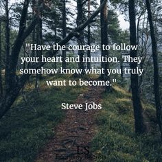 a path in the woods with a quote from steve jobs on it that says i have the courage to follow your heart and intention