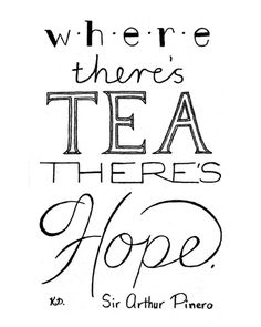 a quote that says, where there is tea there's hope in black and white