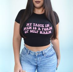 My taste in men is a form of self harm shirt. *Model is a size 6 and wearing a medium.* BABY TEE - 52% cotton / 48% polyester - Bella + Canvas brand - Micro ribbed material - Form fitting but has lots of stretch My Taste In Men, Silly Shirts, Taste In Men, Feminist Baby, Funky Clothes, Tiny Quotes, Silly Shirt, Cricket Ideas, Hot Dads