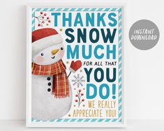 a snowman with a red hat and scarf on it's head is standing in front of a card that says, thanks snow much for all that you do