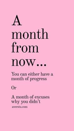 a pink poster with the words, a month from now you can either have a month or