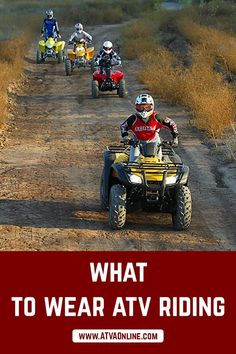 four people riding atvs down a dirt road with the words what to wear ativ riding