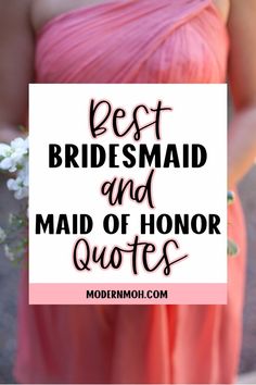 the words best bridesmaid and maid of honor quotes