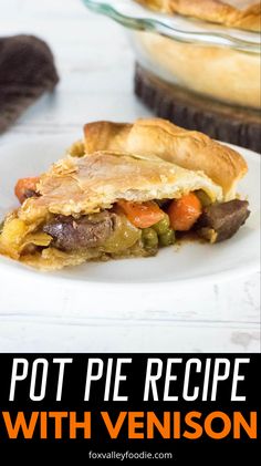 a close up of a pie on a plate with the words pot pie recipe with venison