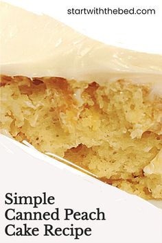 a close up of a piece of cake with frosting on top and the words simple canned peach cake recipe below it