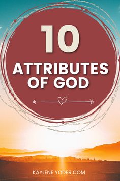 the words 10 attributes of god on top of an image of a sunset and mountains