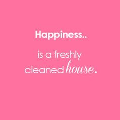 a pink background with the words happiness is a freshly cleaned house