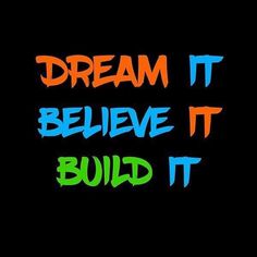 the words dream it, believe it, build it are painted in bright colors on a black background