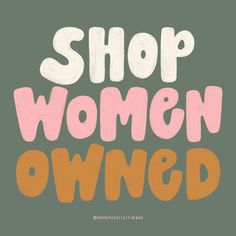 the words shop women owned are painted in pink and orange on a green background with an orange border