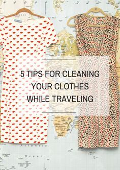 clothes hanging on a map with the words 5 tips for cleaning your clothes while traveling