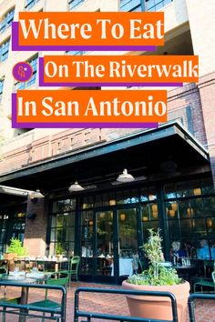 an outdoor restaurant with tables and chairs in front of the building that says where to eat on the riverwalk in san antonio