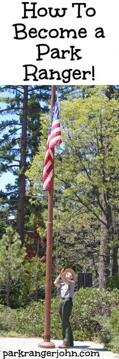 a man standing next to a flag pole with the words how to become a park ranger