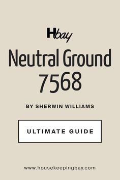 Neutral Ground SW 7568 by Sherwin-Williams. The Ultimate Guide Natural Ground Sherwin Williams, Neutral Ground Sherwin Williams, Sw Neutral Ground, Sherwin Williams Neutral Ground, Neutral Paint Colors Sherwin Williams, Sherwin Williams Paint Neutral, Sherwin Williams Blue, Warm Neutral Paint Colors, Beige Paint Colors