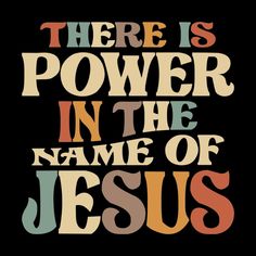 there is power in the name of jesus on a black background with colorful lettering that reads,'there is power in the name of jesus '