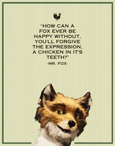 an animal with a quote on it that says how can a happy fox do? you'll forgive the expression, a chicken in its teeth?