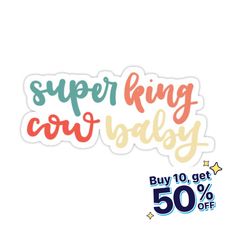 a sticker with the words super king and baby written in multicolored letters