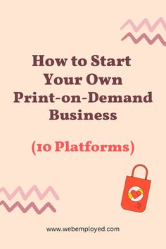 how to start your own print - on - demand business 10 platforms