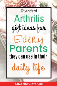 the text reads practical arthriis gift ideas for elderly parents they can use in their daily