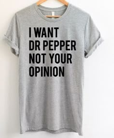 I Want Dr Pepper Not Your Opinion T-Shirt ZNF08 Funny Quotes About Men, Dr Pepper Shirt, Quotes About Men, Shirts Cricut, Typography T Shirt Design, Uptown Funk, Quotes Shirt, Cruise Shirts