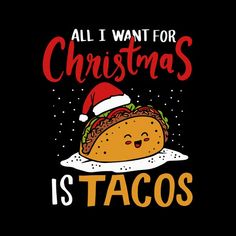 a taco with santa hat on it and the words all i want for christmas is tacos