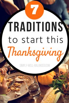 people sitting at a table eating thanksgiving food with the words 7 traditional ways to start this thanksgiving