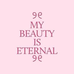 a pink background with the words 99 my beauty is eternal 89 on it's side