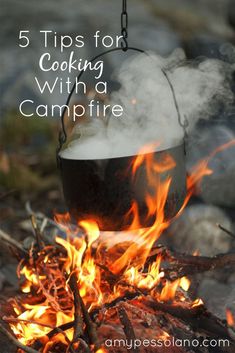 a campfire with the words 5 tips for cooking with a campfire on it